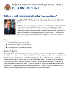 CONVENCIÓN DEL NATIONAL DOWN SYNDROME CONGRESS• 25-28 JUNIO, 2015 • PHOENIX, AZ  PRE-CONFERENCIA I Mi hijo se está haciendo adulto. ¿Qué hacemos ahora? Jesús Flórez, MD, PhD, Presidente de la Fundación Iberoam