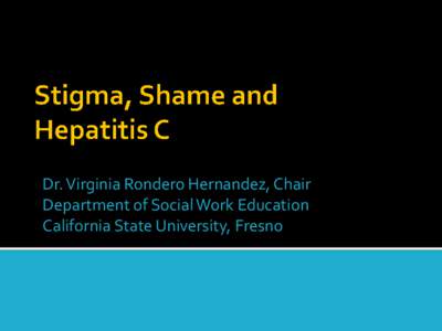 Dr. Virginia Rondero Hernandez, Chair Department of Social Work Education California State University, Fresno  Stigma can be categorized into