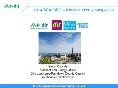 2014 SEAI BEC – A local authority perspective  photo: Denis Gilbert Sarah Cassidy Architect and Energy Officer