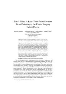 Local Flaps: A Real-Time Finite Element Based Solution to the Plastic Surgery Defect Puzzle Eftychios SIFAKIS a,1 , Jeffrey HELLRUNG a , Joseph TERAN a , Aaron OLIKER b and Court CUTTING, M.D. c a