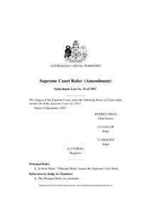 AUSTRALIAN CAPITAL TERRITORY  Supreme Court Rules1 (Amendment) Subordinate Law No. 34 of[removed]We, Judges of the Supreme Court, make the following Rules of Court under