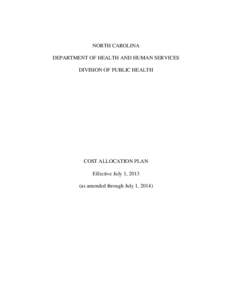 NORTH CAROLINA DEPARTMENT OF HEALTH AND HUMAN SERVICES DIVISION OF PUBLIC HEALTH COST ALLOCATION PLAN Effective July 1, 2013