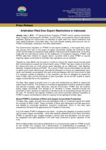 Press Release Arbitration Filed Over Export Restrictions in Indonesia Jakarta, July 1, 2014 – PT Newmont Nusa Tenggara (PTNNT) and its majority shareholder Nusa Tenggara Partnership BV (NTPBV), a Dutch entity, announce