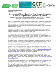 FOR IMMEDIATE RELEASE December 7, 2015 Governors and Mayors Commit to Deep Emission Reductions in Drive to Forge a Global Agreement on Climate States, Provinces and Cities Helped Show the Way to COP21, and are
