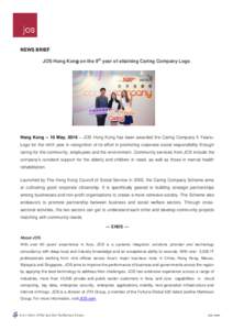 NEWS BRIEF JOS Hong Kong on the 9th year of attaining Caring Company Logo Hong Kong – 10 May, 2016 – JOS Hong Kong has been awarded the Caring Company 5 Years+ Logo for the ninth year in recognition of its effort in 