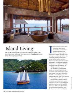 wellness  Set in the midst of the South Pacific, Laucala Island is an über-luxurious getaway. Wellness expert Mala Barua comes away thoroughly charmed.