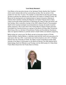 Carol Brady Biosketch Carol Brady is the executive director of the Northeast Florida Healthy Start Coalition which covers Jacksonville and four surrounding counties. She has served in this position for more than 10 years