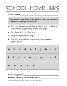 SCHOOL-HOME LINKS ChildÕs name ______________________________________ Dear Family, Your child is learning to recite the alphabet. Please read this page to your child.  • Cut out the pieces of the alphabet strip and gl