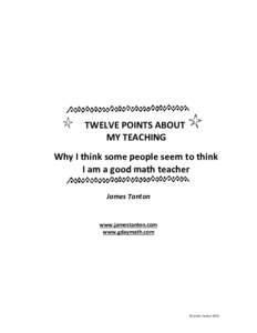 TWELVE POINTS ABOUT MY TEACHING Why I think some people seem to think I am a good math teacher James Tanton
