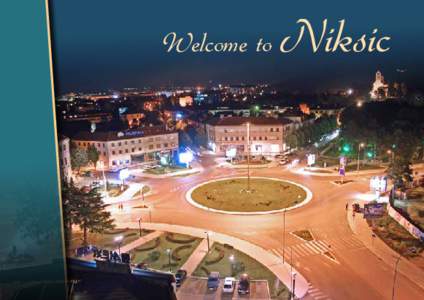 Welcome to  Niksic The City of Niksic - a place for all, a city of wide streets and beautiful avenues