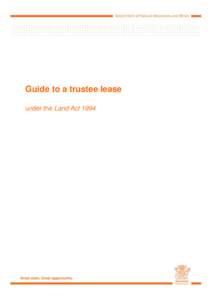 Guide to a trustee lease under the Land Act 1994 This publication has been compiled by State Land Administration, SLAM, Operations Support of Department of Natural Resources and Mines. © State of Queensland, 2013.