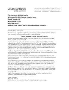 Faculty Name: Andrew Martin Workshop Title: Slip Casting: complex forms Dates: June 2 – 13 Workshop #: C0102 Skill Level: II – IV Meeting Time: Please see the attached sample schedule.