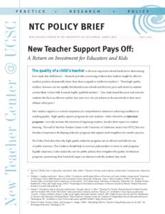 NTC POLICY BRIEF N E W T E A C H E R C E N T E R AT T H E U N I V E R S I T Y O F C A L I F O R N I A , S A N TA C R U Z FALL[removed]New Teacher Support Pays Off: