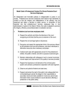 Adult Probation Officer Basic Training  Model Code of Professional Conduct For Illinois Probation/Court Services Employees An independent and honorable judiciary is indispensable to justice in our society. Probation/cour