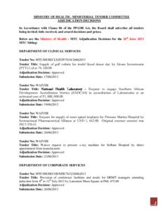 MINISTRY OF HEALTH - MINISTERIAL TENDER COMMITTEE ADJUDICATION DECISIONS In Accordance with Clause 86 of the PPADB Act, the Board shall advertise all tenders being invited; bids received, and award decisions and prices. 