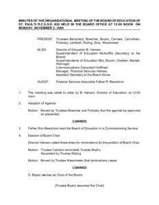 MINUTES OF THE ORGANIZATIONAL MEETING OF THE BOARD OF EDUCATION OF ST. PAUL’S R.C.S.S.D. #20 HELD IN THE BOARD OFFICE AT 12:00 NOON ON MONDAY, NOVEMBER 2, 2009 PRESENT: Trustees Berscheid, Boechler, Boyko, Carriere, Ca