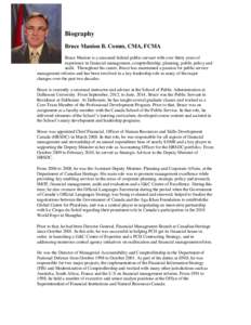 Biography Bruce Manion B. Comm, CMA, FCMA Bruce Manion is a seasoned federal public servant with over thirty years of experience in financial management, comptrollership, planning, public policy and audit. Throughout his