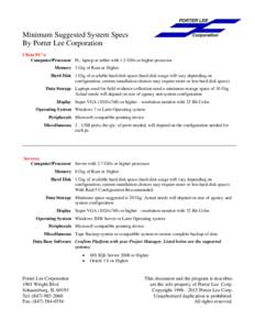 Minimum Suggested System Specs By Porter Lee Corporation Client PC’s: Computer/Processor Pc, laptop or tablet with 1.5 GHz or higher processor Memory 2 Gig of Ram or Higher Hard Disk 1 Gig of available hard disk space 