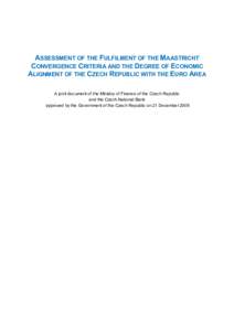 ASSESSMENT OF THE FULFILMENT OF THE MAASTRICHT CONVERGENCE CRITERIA AND THE DEGREE OF ECONOMIC ALIGNMENT OF THE CZECH REPUBLIC WITH THE EURO AREA A joint document of the Ministry of Finance of the Czech Republic and the 