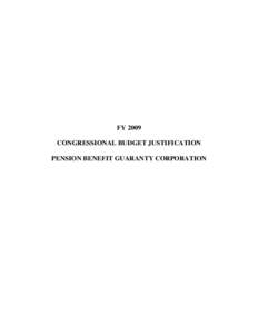 FY 2009 CONGRESSIONAL BUDGET JUSTIFICATION PENSION BENEFIT GUARANTY CORPORATION PENSION BENEFIT GUARANTY CORPORATION