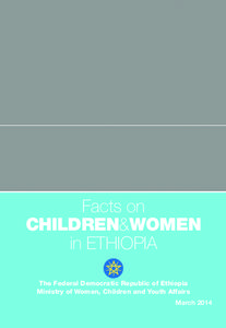 Facts on CHILDREN&WOMEN in ETHIOPIA The Federal Democratic Republic of Ethiopia Ministry of Women, Children and Youth Affairs March 2014