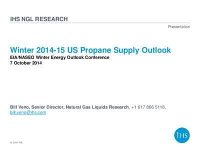 IHS NGL RESEARCH Presentation WinterUS Propane Supply Outlook EIA/NASEO Winter Energy Outlook Conference 7 October 2014