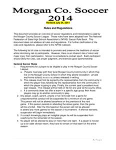 Revised July 24, 2014  Rules and Regulations This document provides an overview of soccer regulations and interpretations used by the Morgan County Soccer League. These rules have been adapted from The National Federatio