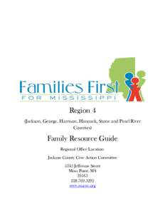 Region 4 (Jackson, George, Harrison, Hancock, Stone and Pearl River Counties) Family Resource Guide Regional Office Location: