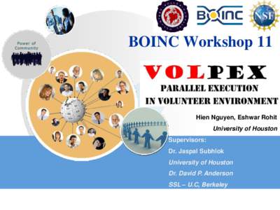 BOINC Workshop 11  Hien Nguyen, Eshwar Rohit University of Houston Supervisors: Dr. Jaspal Subhlok