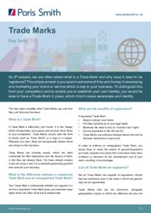 www.parissmith.co.uk  Trade Marks Key facts  As IP lawyers, we are often asked what is a Trade Mark and why does it need to be