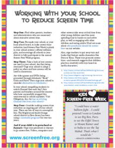 Step One: Find other parents, teachers and administrators who are concerned about excessive screen time. Step Two: Persuade your school, or your local school board, to make screen-time reduction (and Screen-Free Week) a 