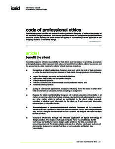 code of professional ethics  The following code provides an outline of ethical guidelines designed to advance the quality of the industrial design profession. The articles specified within this code should not be conside