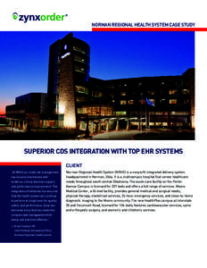 NORMAN REGIONAL HEALTH SYSTEM CASE STUDY  SUPERIOR CDS INTEGRATION WITH TOP EHR SYSTEMS CLIENT “At NRHS our order set management has become intertwined with