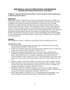 DOD SEXUAL ASSAULT PREVENTION AND RESPONSE INFORMATION PAPER: DOD INSTRUCTION[removed]SUBJECT: Reissued DoD Instruction[removed], “Sexual Assault Prevention and Response (SAPR) Program Procedures” Background Departmen