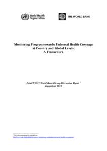 Monitoring Progress towards Universal Health Coverage at Country and Global Levels: A Framework Joint WHO / World Bank Group Discussion Paper 1 December 2013