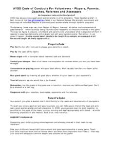 AYSO Code of Conducts For Volunteers - Players, Parents, Coaches, Referees and Assessors An Important rule on the field and off AYSO has always encouraged good sportsmanship in all its programs. 