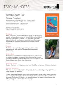 TEACHING NOTES w w w. f re m a n t l e p re s s. c o m . a u Beach Sports Car Darlene Oxenham illustrations by Sally Morgan and Tracey Gibbs