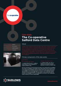 Case study  The Co-operative Salford Data Centre Location: Salford Project Value: £4.4 million