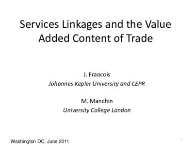 Services Linkages and the Value Added Content of Trade J. Francois Johannes Kepler University and CEPR M. Manchin University College London