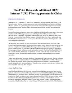 BluePrint Data adds additional OEM Internet / URL Filtering partners in China FOR IMMEDIATE RELEASE Jacksonville, FL – Thursday 15 April 2010 – BluePrint Data, the leader in high quality OEM internet content filterin