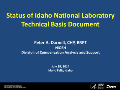 Status of Idaho National Laboratory Technical Basis Document Peter A. Darnell, CHP, RRPT NIOSH Division of Compensation Analysis and Support