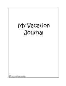 My Vacation Journal Written and illustrated by  Dear Friend,