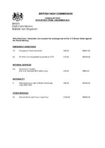 BRITISH HIGH COMMISSION CONSULAR FEES WITH EFFECT FROM 1 DECEMBER 2014 With effect from 1 December, the consular fee exchange rate will be 2.12 Brunei Dollar against the Pound Sterling.