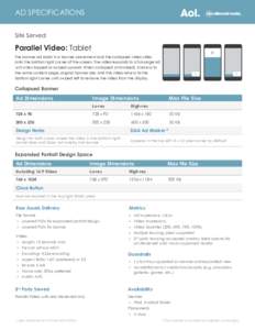 AD SPECIFICATIONS Site Served Parallel Video: Tablet The banner ad loads in a banner placement and the collapsed video slides onto the bottom right corner of the screen. The video expands to a full-page ad