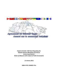 Report of Article 1703 Panel Regarding the Dispute between Manitoba and Ontario Concerning Ontario’s Notice of Measure with respect to Public Accountants 13 January 2012 ISBN # 