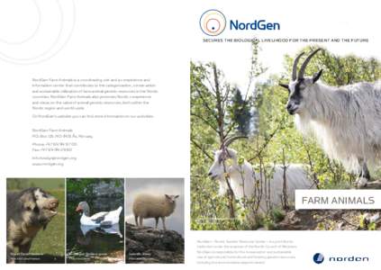 Secures the biological livelihood for the present and the future  NordGen Farm Animals is a coordinating unit and a competence and information center that contributes to the categorization, conservation and sustainable u