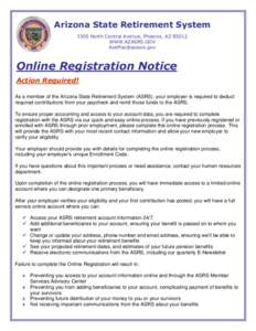 Arizona State Retirement System 3300 North Central Avenue, Phoenix, AZ[removed]WWW.AZASRS.GOV [removed]  Online Registration Notice