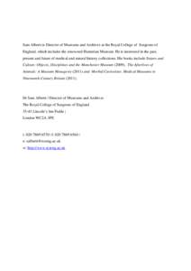 Sam Alberti is Director of Museums and Archives at the Royal College of Surgeons of England, which includes the renowned Hunterian Museum. He is interested in the past, present and future of medical and natural history c