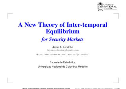 A New Theory of Inter-temporal Equilibrium for Security Markets ˜ Jaime A. Londono [removed]