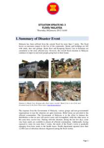 SITUATION UPDATE NO. 3 FLOOD/ MALAYSIA Thursday, 08 January[removed]:00 1. Summary of Disaster Event Malaysia has been suffered from the current flood for more than 2 weeks. The flood